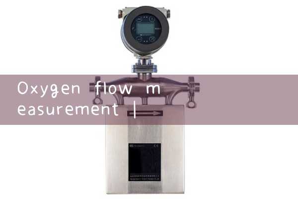oxygen flow measurement|gas flow meter